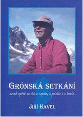 kniha Grónska setkání aneb, Opřít se dá o cepín, o pádlo i o berle, Šimon Ryšavý 2014