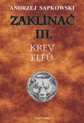 kniha Zaklínač III. - Krev elfů - první román o Geraltovi a Ciri, Leonardo 2006