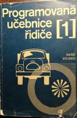 kniha Programovaná učebnice řidiče. 1. díl, - Konstrukce a ošetřování automobilů, Naše vojsko 1970