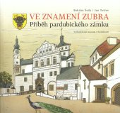 kniha Ve znamení zubra Příběh pardubického zámku, Východočeské muzeum v Pardubicích 2022