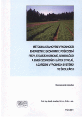 kniha Metodika stanovení výkonnosti energetiky, ekonomiky, poškození půdy, stojících stromů, semenáčků a emisí cizorodých látek strojů a zařízení výrobních systémů ve školkách recenzovaná metodika, Tribun EU 2011