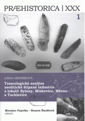 kniha Traseologická analýza neolitické štípané industrie z lokalit Bylany, Miskovice, Mšeno, Tachlovice, Karolinum  2012