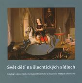 kniha Svět dětí na šlechtických sídlech katalog výstavy dokumentující léta dětství a dospívání mladých aristokratů, Národní památkový ústav, územní odborné pracoviště v Brně 2008