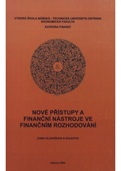 kniha Nové přístupy a finanční nástroje ve finančním rozhodování = New approaches and financial instruments in financial decision-making, VŠB - Technická univerzita 2004