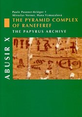 kniha Abusir X the pyramid complex of Raneferef : the papyrus archive, Czech Institute of Egyptology, Faculty of Arts, Charles University in Prague 2006