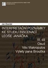 kniha Interpretační poznámky ke studiu inscenací Leoše Janáčka (3. díl) Osud, Věc Makropulos, Výlety pana Broučka, Janáčkova akademie múzických umění v Brně 2013