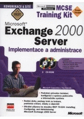 kniha Microsoft Exchange 2000 Server implementace a administrace : MCSE Training Kit Exam 70-224, CPress 2001