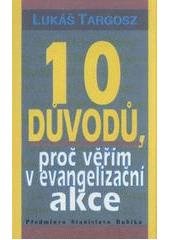 kniha 10 důvodů, proč věřím v evangelizační akce, Pro Misijní společnost Život vydalo nakl. Křesťanský život 1999