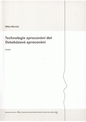 kniha Technologie zpracování dat - databázové zpracování [skripta], Slezská univerzita, Filozoficko-přírodovědecká fakulta 2008