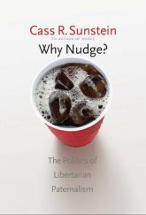 kniha Why nudge? The Politics of Libertarian Paternalism, Yale University Press 2014