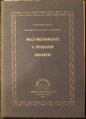 kniha Malá mechanisace v třískovém obrábění Technická zpráva, Práce 1956