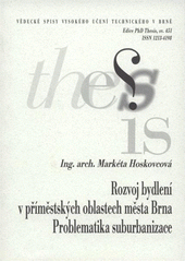 kniha Rozvoj bydlení v příměstských oblastech města Brna problematika suburbanizace = The development of settlement in Brno's suburban areas : the problematics of suburbanisation : zkrácená verze Ph.D. Thesis, Vysoké učení technické v Brně 2008