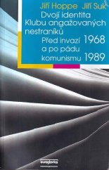 kniha Dvojí identita Klubu angažovaných nestraníků před invazí 1968 a po pádu komunismu 1989 : [dvě historické studie doplněné edicí vybraných dokumentačních materiálů], Euroslavica 2008