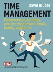 kniha Time management Prokrastinace. Konflikty, porady, vyjednávání, emaily, mobily, angličtina, Management Press 2017