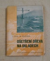 kniha Ošetření dřeva na skladech Určeno les. personálu, pilařským mistrům, techn. zaměstnancům dřevařských závodů, odb. dřevařským školám, SNTL 1955