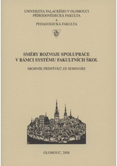 kniha Směry rozvoje spolupráce v rámci systému fakultních škol sborník příspěvků ze semináře : Olomouc, 11. prosince 2008, Univerzita Palackého v Olomouci 2008