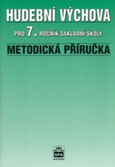 kniha Metodická příručka k učebnici Hudební výchova pro 7. ročník základní školy, SPN 2000