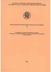 kniha Challenges in English Language Teaching II proceedings of the second international conference on linguistic, sociolinguistic, literary and cultural issues, and ELT methodology in teacher training, Univerzita Jana Evangelisty Purkyně, Pedagogická fakulta 2008