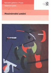 kniha Mezinárodní umění [katalog stálé expozice Sbírky moderního a současného umění Národní galerie v Praze, Národní galerie  2011