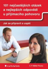 kniha 101 nejčastějších otázek a nejlepších odpovědí u přijímacího pohovoru jak se připravit a uspět, Grada 2011