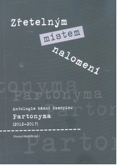 kniha Zřetelným místem nalomení Antologie básní časopisu Partonyma (2012 - 2017), Vedrusa 2017