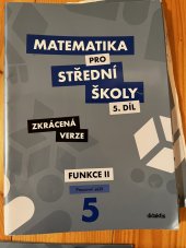 kniha matematika pro střední školy 5.díl funkce II zkrácená verze, Didaktis s.r.o. 2020