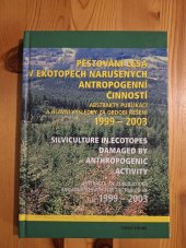 kniha Pěstování lesa v ekotopech narušených antropogenní činností abstrakty publikací a hlavní výsledky za období řešení 1999-2003 = Silviculture in ecotopes damaged by anthropogenic activity : abstracts of publications and main results for the period of 1999-2003, Výzkumný ústav lesního hospodářství a myslivosti, Výzkumná stanice Opočno 2003