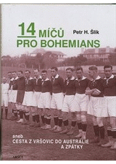 kniha 14 míčů pro Bohemians, aneb, Cesta z Vršovic do Austrálie a zpátky, ARSCI 2011