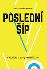 kniha Poslední šíp Nešetřete si nic pro další život, Návrat domů 2020