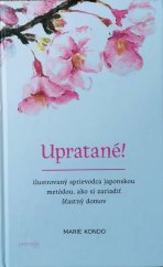 kniha Upratané! Ilustrovaný sprievodca japonskou metódou, ako si zariadiť šťastný domov , Premedia 2016