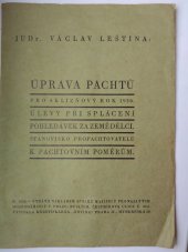 kniha Úprava pachtů pro sklizňový rok 1936 úlevy při splácení pohledávek za zemědělci : stanovisko propachtovatelů k pachtovním poměrům, Spolek majitelů pronajatých hospodářství 1936