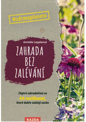 kniha Zahrada bez zalévání chytré zahradničení se 44 rostlinami, které dobře snášejí sucho, Kazda 2022