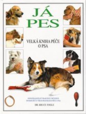 kniha Já pes velká kniha péče o psa : nepostradatelný praktický průvodce informující o všech pravidlech péče o psa, Cesty 1999