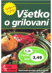 kniha Všetko o grilovaní najchutnejšie špeciality z grilu po celý rok, Ottovo nakladatelství 2008