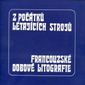 kniha Z počátků létajících strojů Francouzské dobové litografie : [Katalog] výstavy, Praha, prosinec 1975-leden 1976, Středočeská galerie 1975