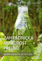 kniha Zahradnická moudrost předků Bohaté zkušenosti dávných dob, Grada 2024