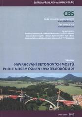 kniha Navrhování betonových mostů podle norem ČSN EN 1992 (Eurokódu 2) sbírka příkladů a komentářů ke školení EC2-BM, ČBS Servis 2010