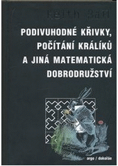 kniha Podivuhodné křivky, počítání králíků a jiná matematická dobrodružství, Argo 2011