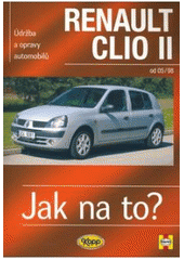 kniha Údržba a opravy automobilů Renault Clio II od 05/98 zážehové motory ..., vznětové motory ..., Kopp 2007