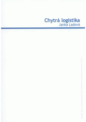 kniha Chytrá logistika studijní opora e-learningového kurzu vzdělávacího programu Pracujeme chytřeji, Univerzita Tomáše Bati 2008