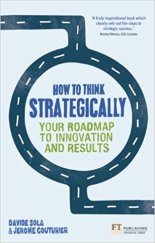 kniha How to Think Strategically Your Roadmap To Innovation And Results, FT Publishing 2014