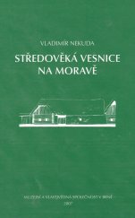 kniha Středověká vesnice na Moravě, Muzejní a vlastivědná společnost 2007