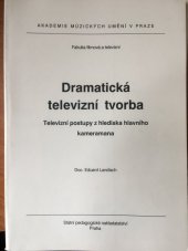 kniha Dramatická televizní tvorba televizní postupy z hlediska hl. kameramana : určeno pro posl. fak. filmové a televizní, Akademie múzických umění 1988