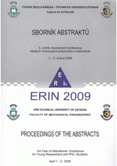 kniha ERIN 2009 3. ročník mezinárodní konference mladých výzkumných pracovníků a doktorandů : 1.-2. dubna 2009 : sborník abstraktů = 3rd year of intenational [sic] conference for young researchers and PhD. students : April 1-2, 2009 : proceedings of the abstracts, VŠB - Technical University of Ostrava 2009