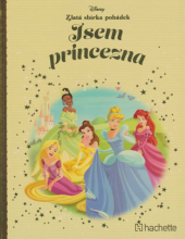 kniha Zlatá sbírka pohádek č.73 - Jsem princezna, Hachette 2019