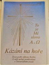 kniha Kázání na hoře výňatky z díla To je Mé Slovo. ALFA a OMEGA. Evangelium Ježíše. Kristem projevené Slovo, které svět nezná, Univerzální život 1997