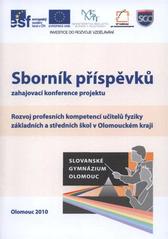 kniha Sborník příspěvků zahajovací konference projektu Rozvoj profesních kompetencí učitelů fyziky základních a středních škol v Olomouckém kraji Olomouc 2010, Repronis 2010