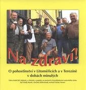 kniha Na zdraví! o pohostinství v Litoměřicích a v Terezíně v dobách minulých, Petr Prášil 2010