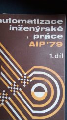 kniha Automatizace inženýrské práce - AIP '79 1. díl [1. celost. konf. s mezin. účastí, která se konala 23.-25. října 1979 v Karlových Varech] : Sborník [přednášek]., Dům techniky ČSVTS 1979