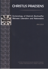 kniha Christus Praesens Ecclesiology of Dietrich Bonhoeffer Between Liberalism and Nationalism, L. Marek  2016